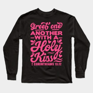 Greet one another with a holy kiss. 2 Corinthians 13:12 Long Sleeve T-Shirt